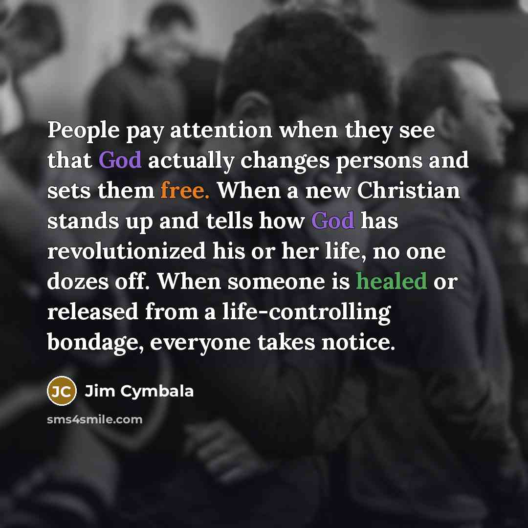“People pay attention when they see that God actually changes…” quote by Jim Cymbala