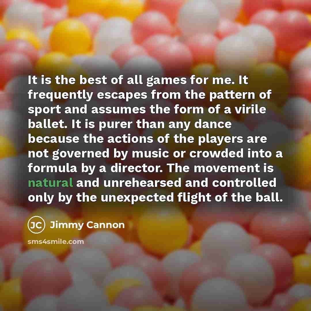 “It is the best of all games for me. It…” quote by Jimmy Cannon