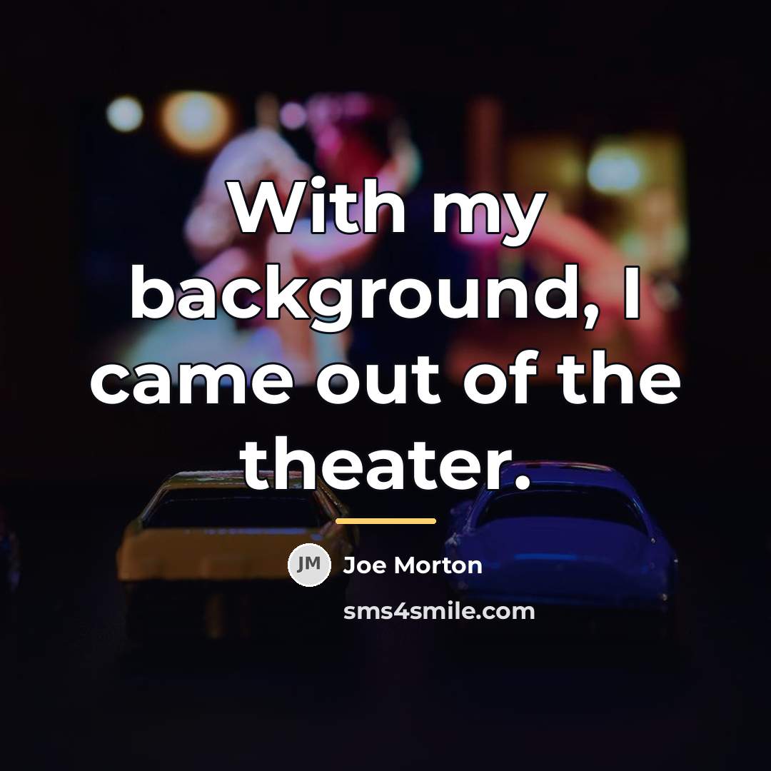 “With my background, I came out of the theater.…” quote by Joe Morton