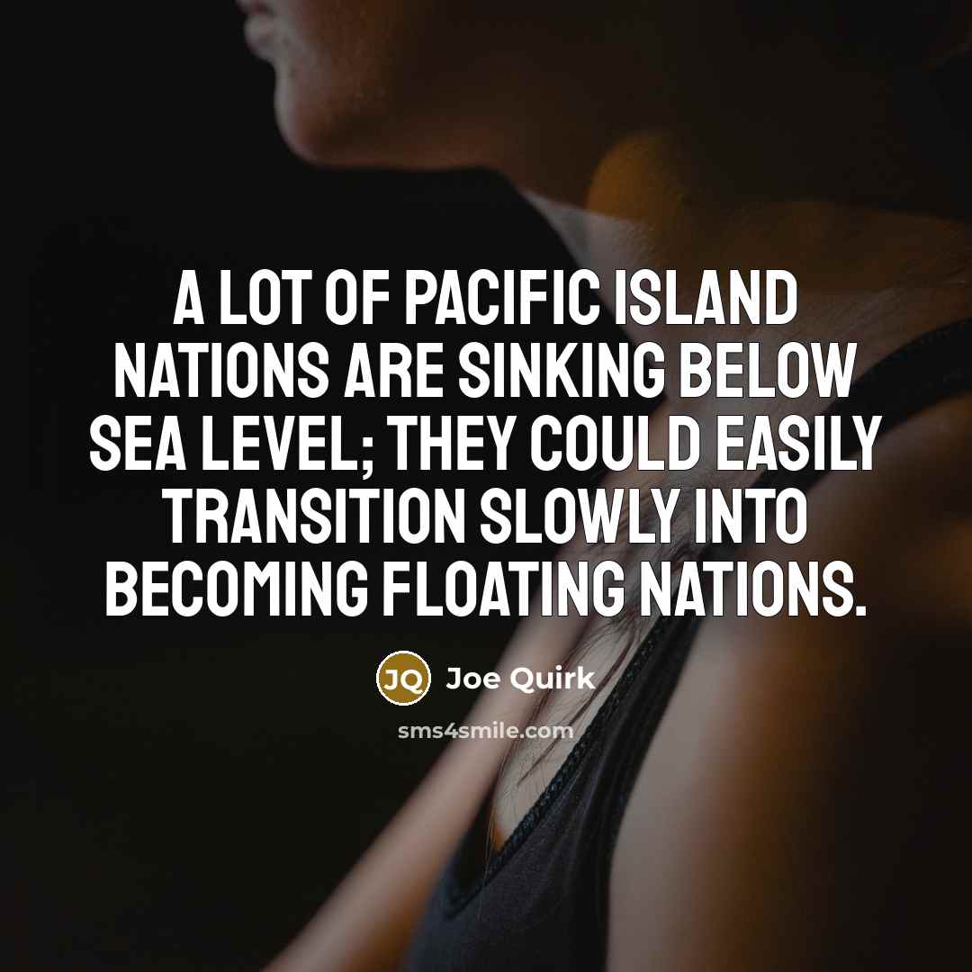 “A lot of Pacific island nations are sinking below sea…” quote by Joe Quirk
