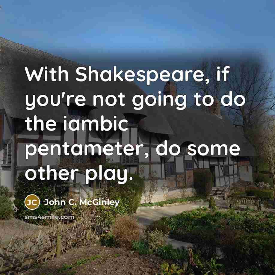 “With Shakespeare, if you're not going to do the iambic…” quote by John C. McGinley