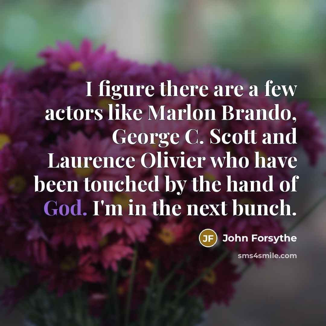 “I figure there are a few actors like Marlon Brando,…” quote by John Forsythe