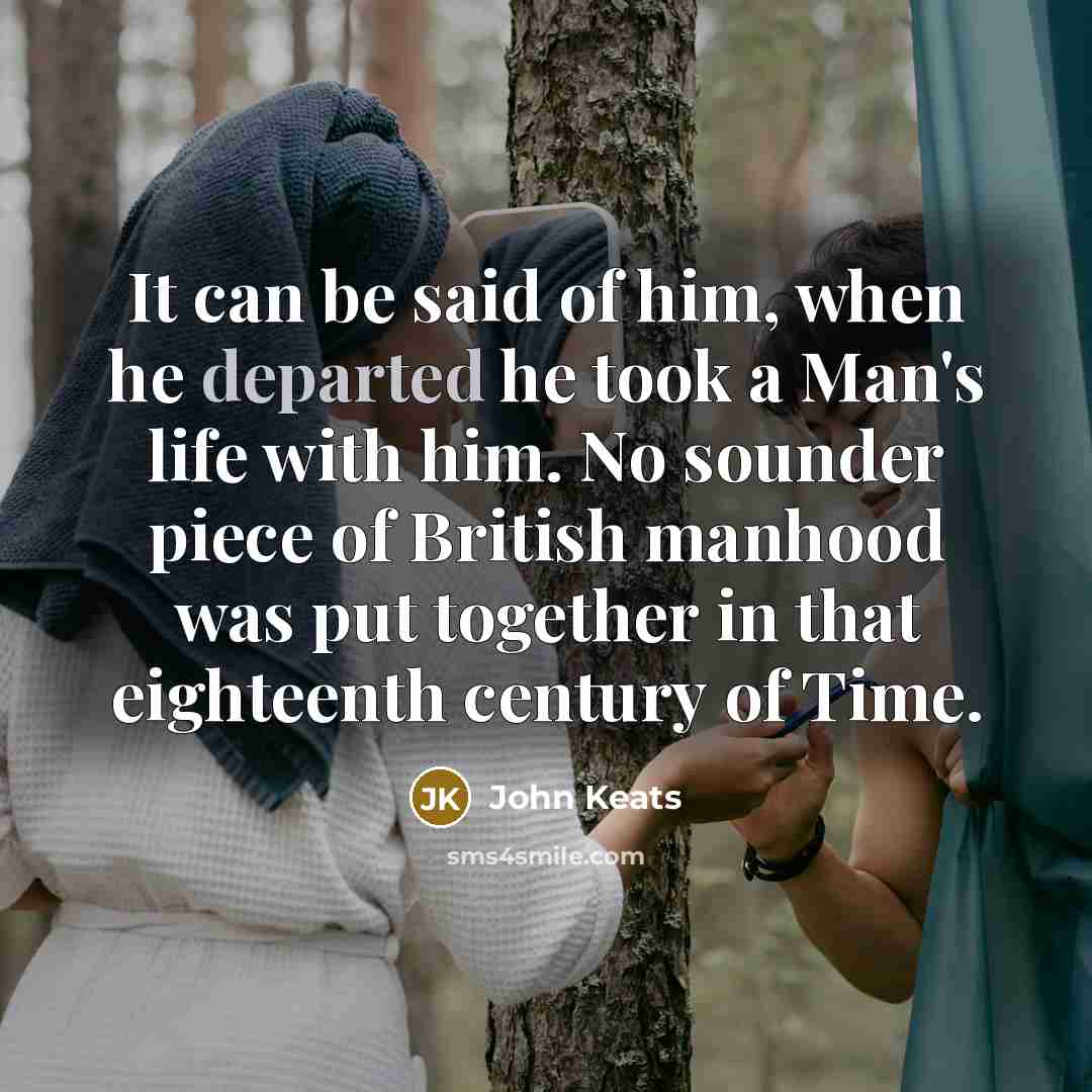 “It can be said of him, when he departed he…” quote by John Keats