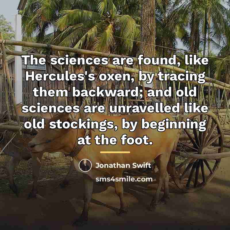 “The sciences are found, like Hercules's oxen, by tracing them…” quote by Jonathan Swift