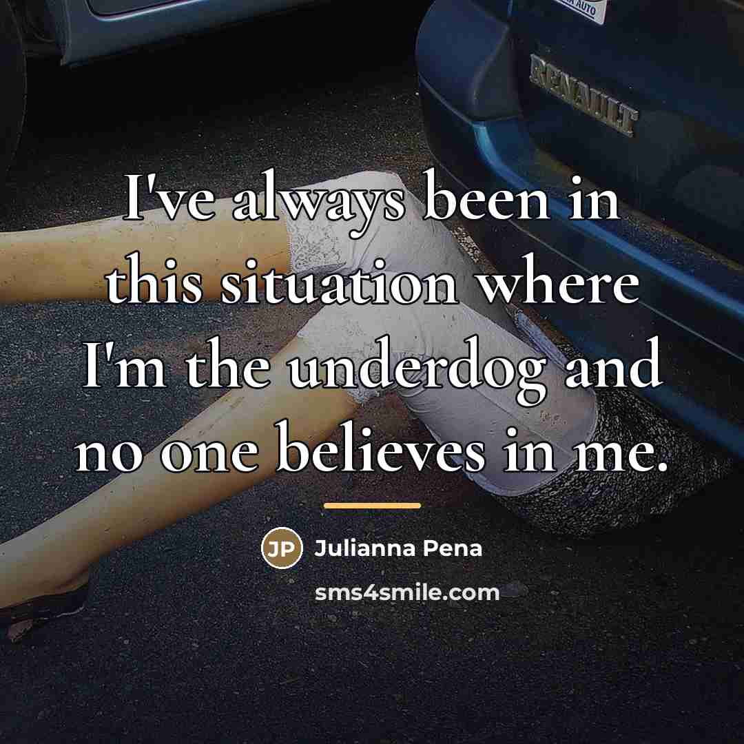“I've always been in this situation where I'm the underdog…” quote by Julianna Pena