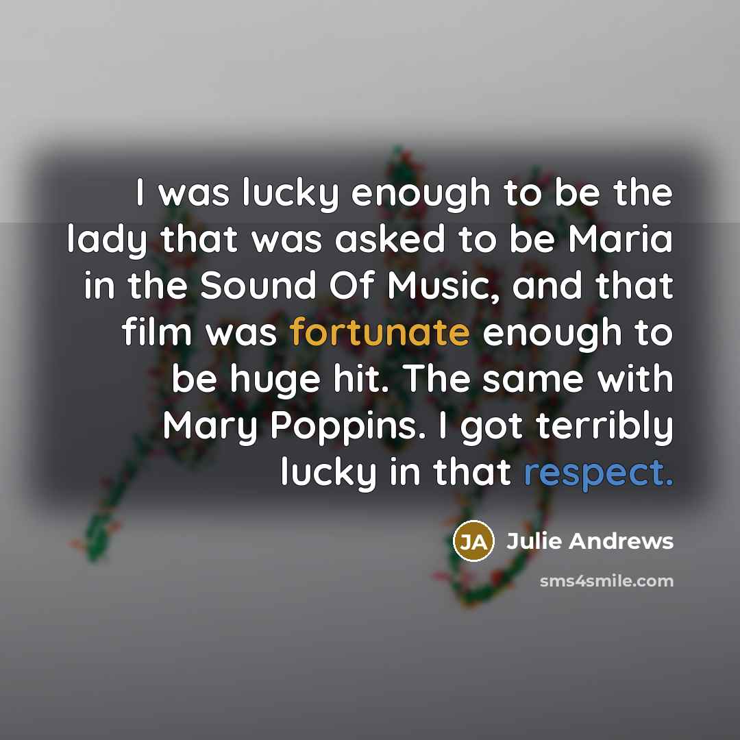 “I was lucky enough to be the lady that was…” quote by Julie Andrews
