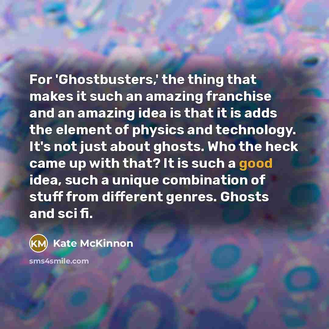 “For 'Ghostbusters,' the thing that makes it such an amazing…” quote by Kate McKinnon