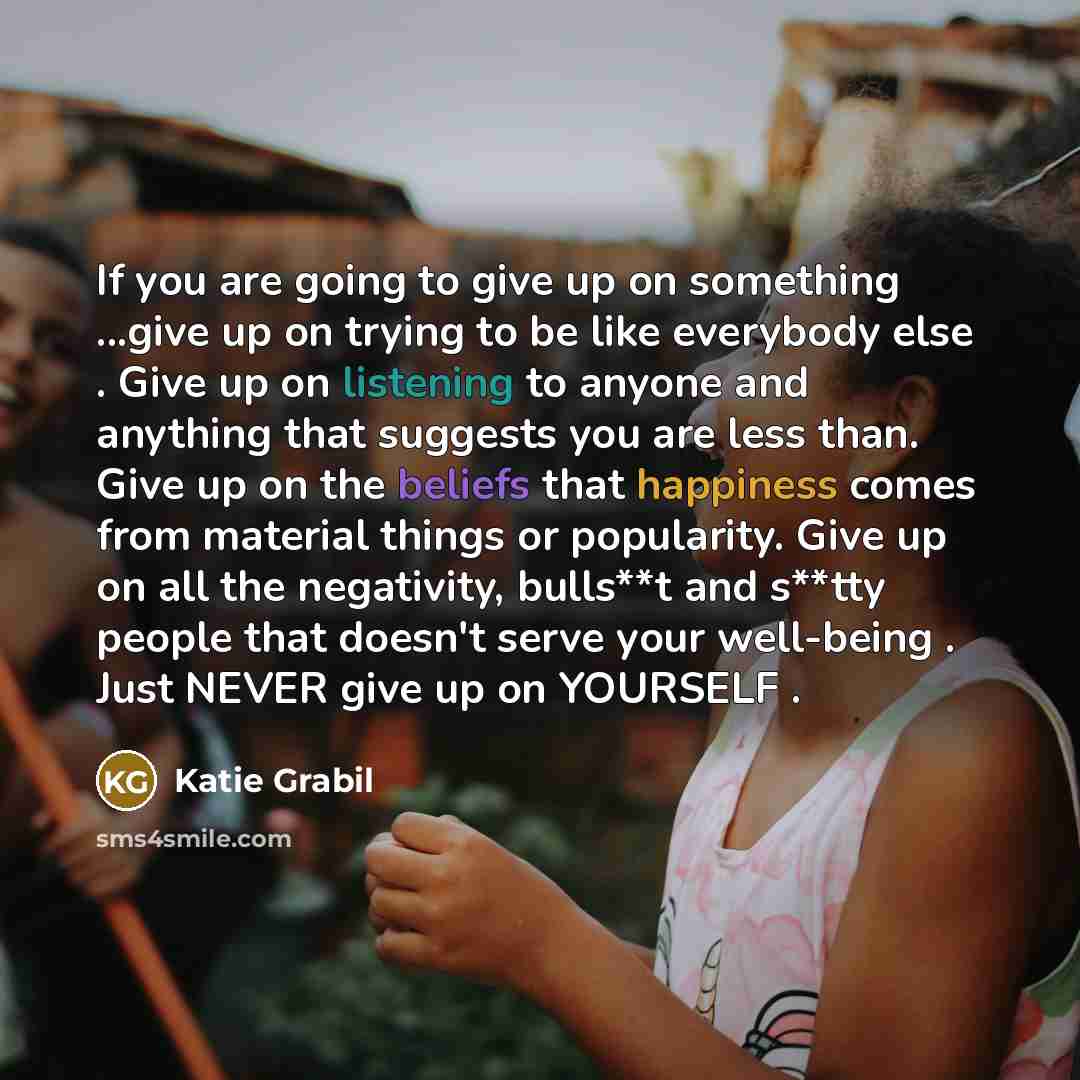 “If you are going to give up on something ...give…” quote by Katie Grabil