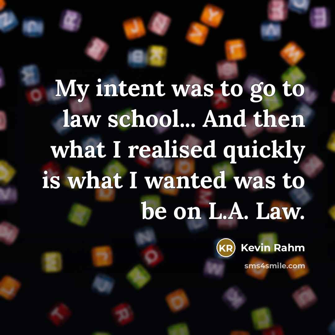 “My intent was to go to law school... And then…” quote by Kevin Rahm