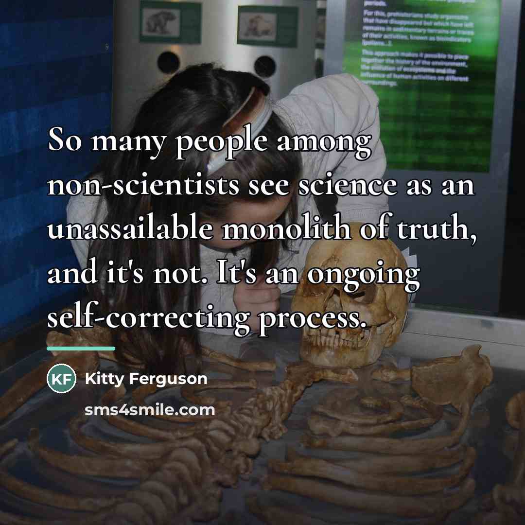 “So many people among non-scientists see science as an unassailable…” quote by Kitty Ferguson