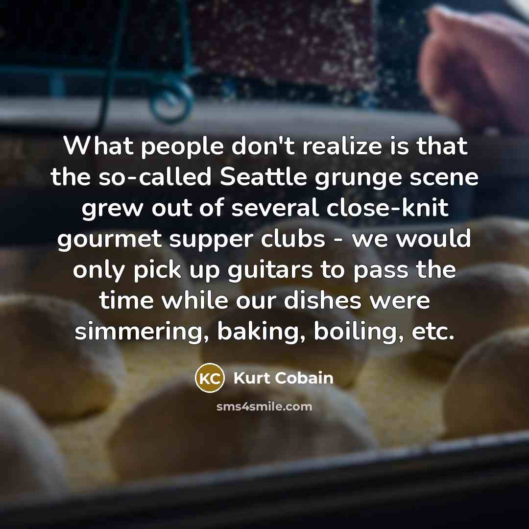 “What people don't realize is that the so-called Seattle grunge…” quote by Kurt Cobain