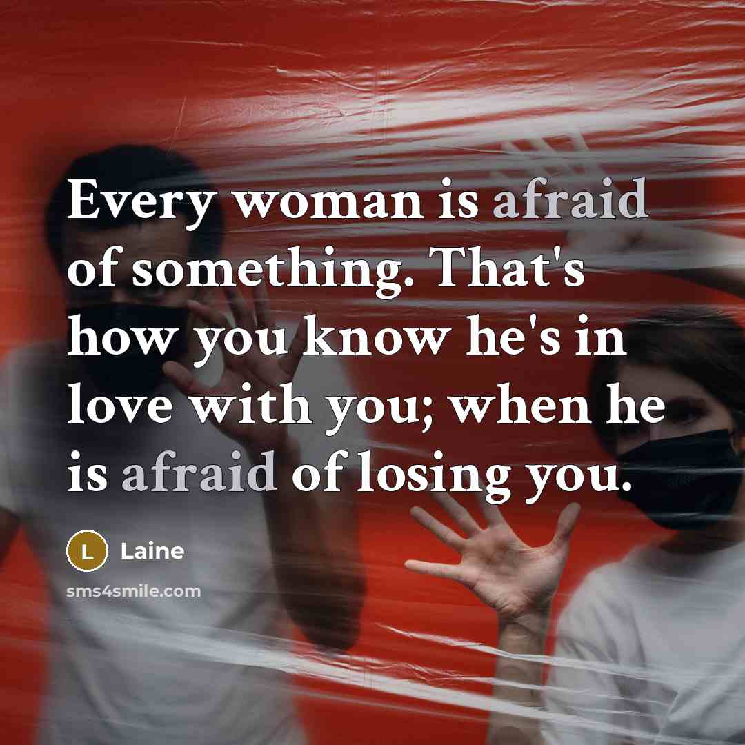 “Every woman is afraid of something. That's how you know…” quote by Laine