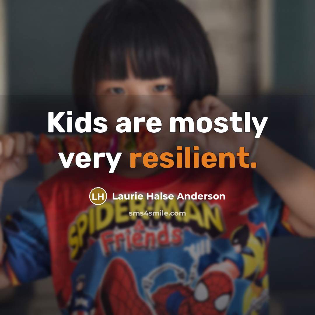“Kids are mostly very resilient.…” quote by Laurie Halse Anderson