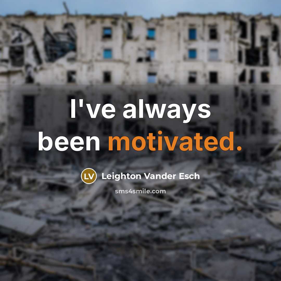 “I've always been motivated.…” quote by Leighton Vander Esch