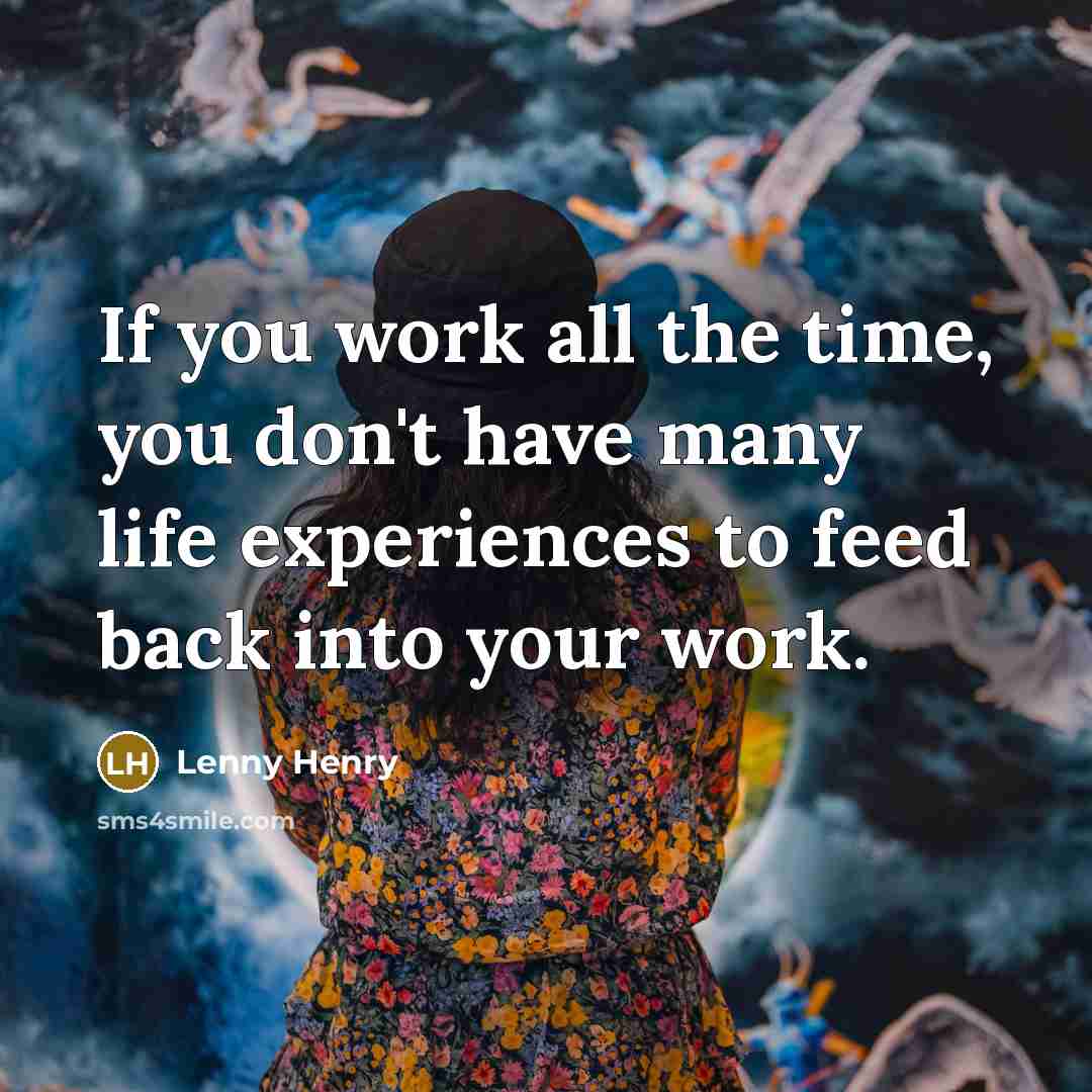 “If you work all the time, you don't have many…” quote by Lenny Henry