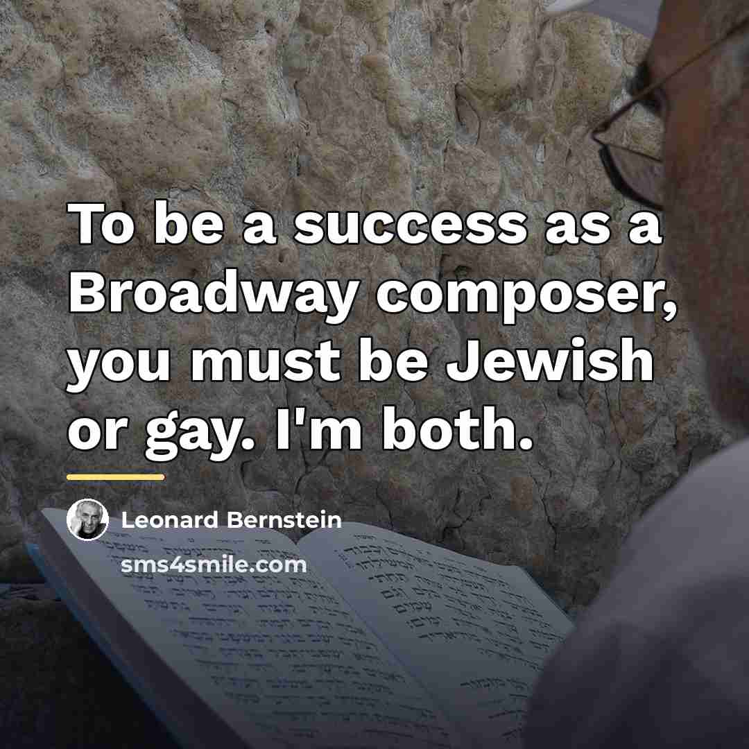 “To be a success as a Broadway composer, you must…” quote by Leonard Bernstein