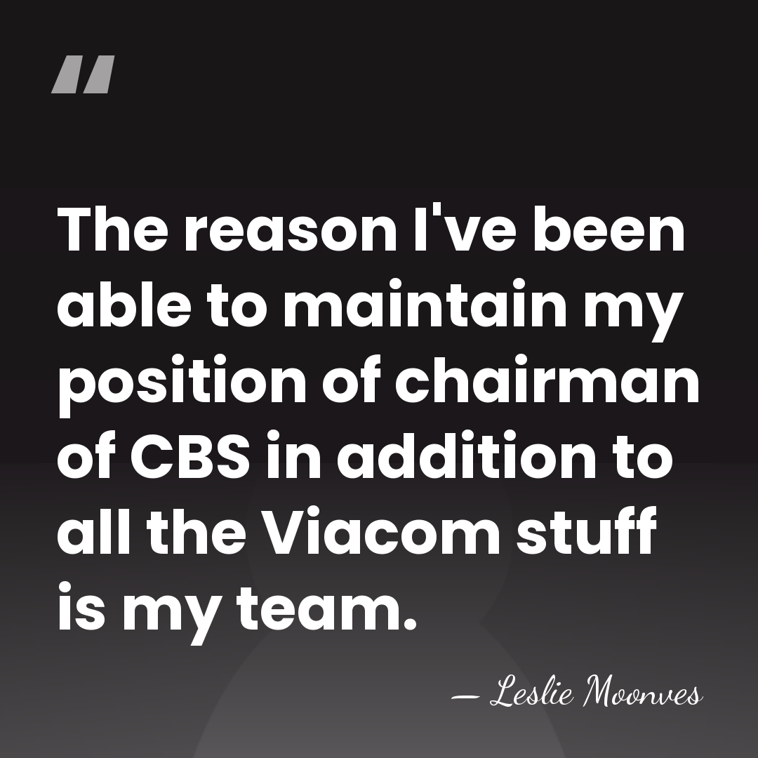 The reason I've been able to maintain my position of chairman of&hellip; - Leslie Moonves
