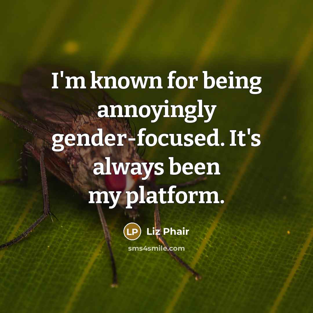 “I'm known for being annoyingly gender-focused. It's always been my…” quote by Liz Phair