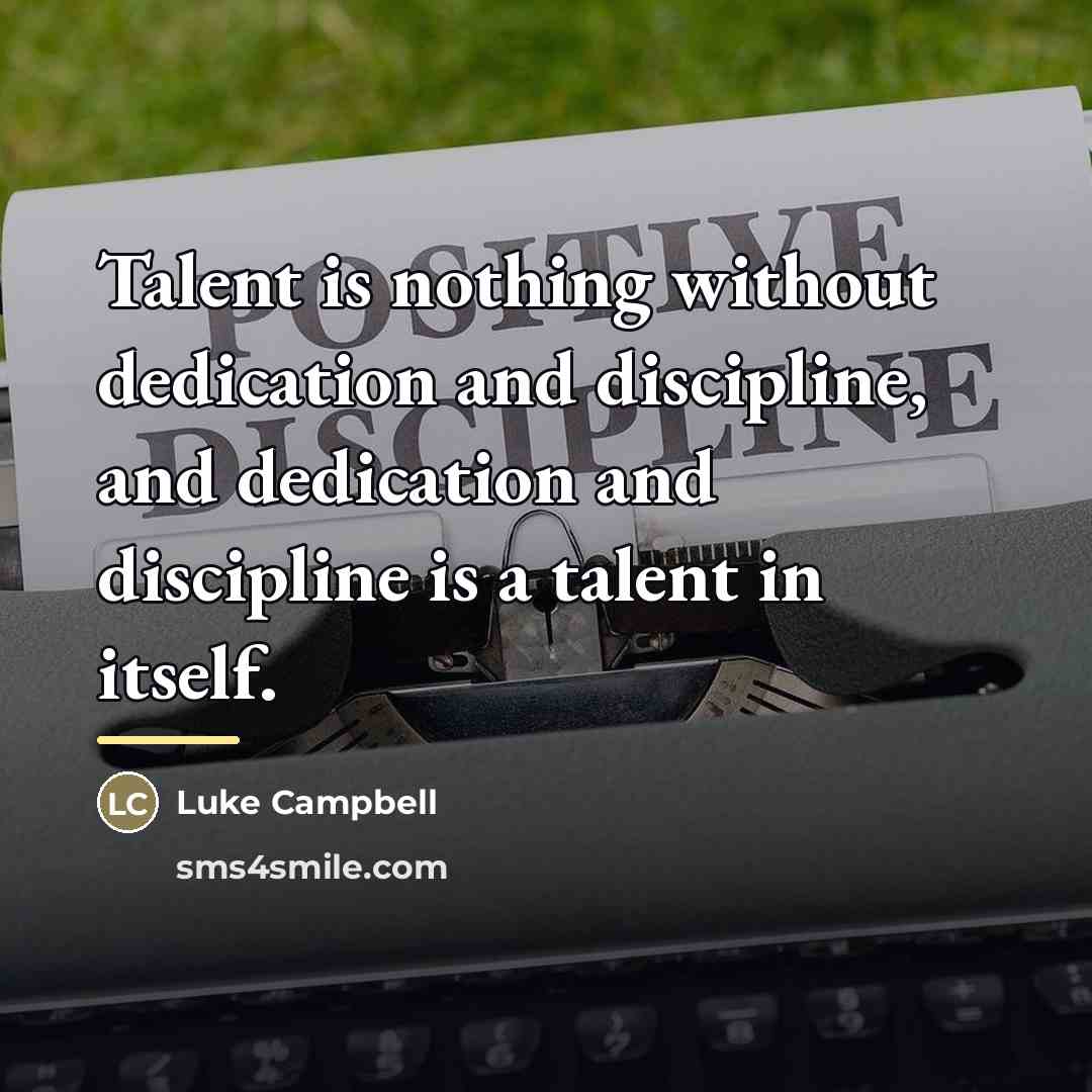 “Talent is nothing without dedication and discipline, and dedication and…” quote by Luke Campbell