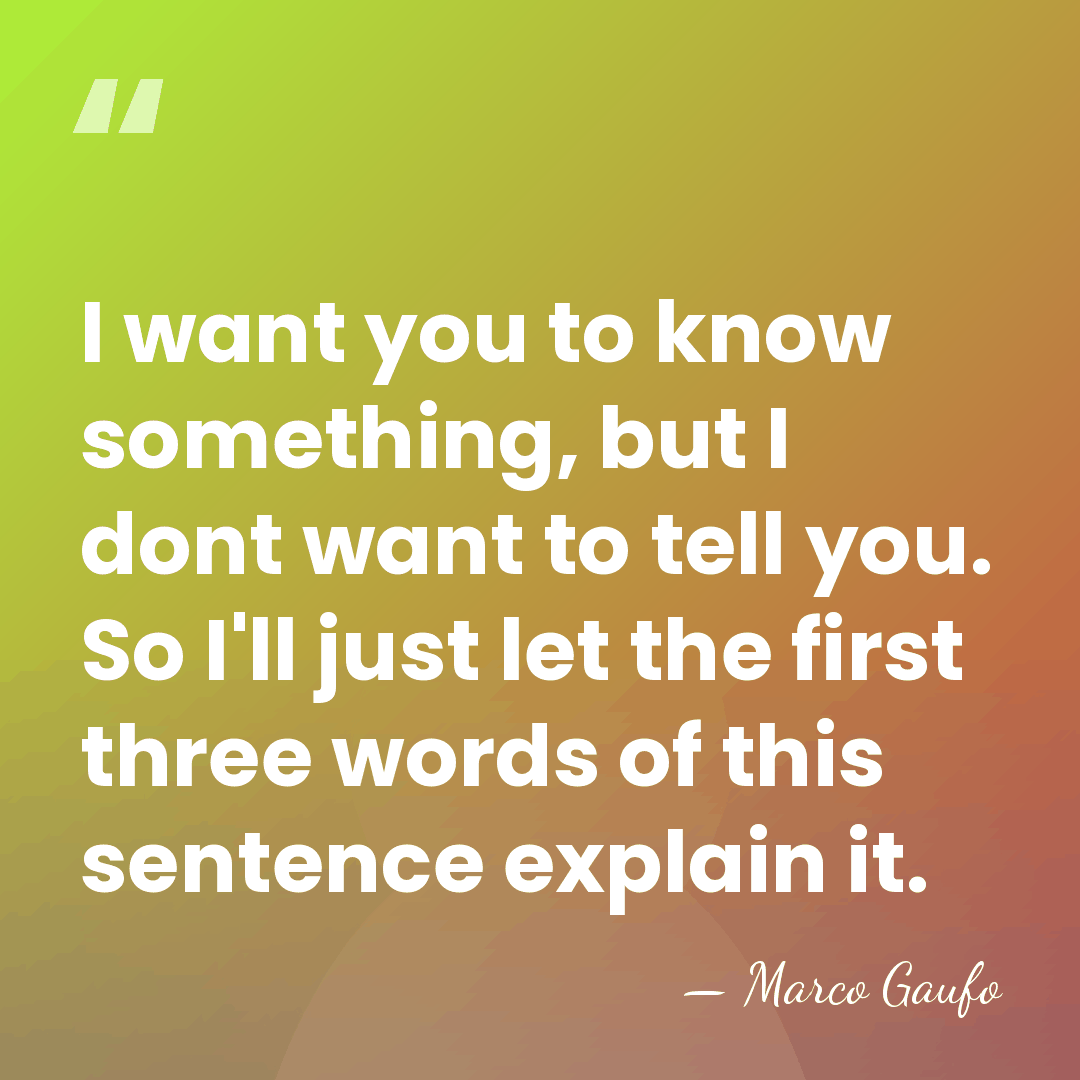 I want you to know something, but I dont want to tell&hellip; - Marco Gaufo