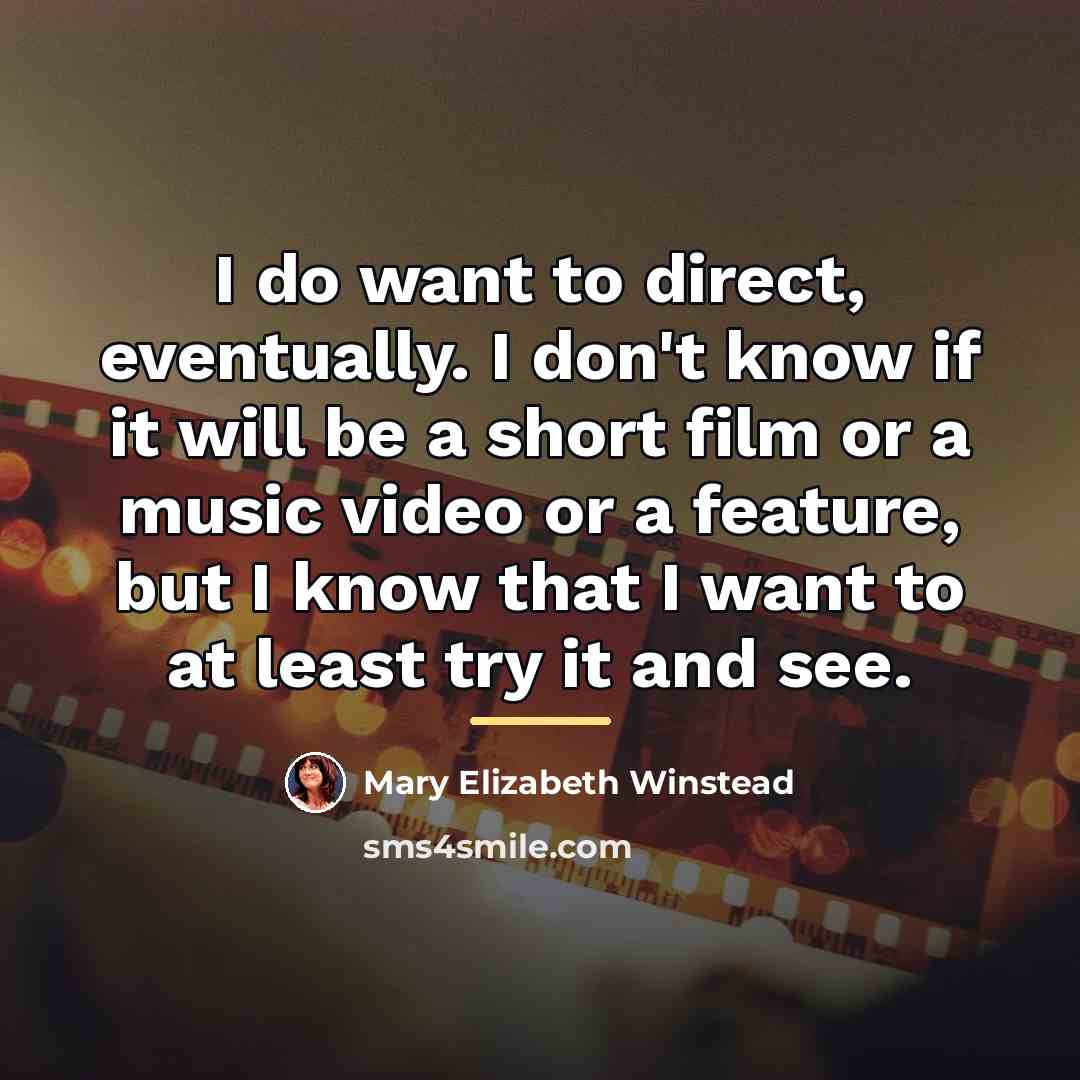 “I do want to direct, eventually. I don't know if…” quote by Mary Elizabeth Winstead