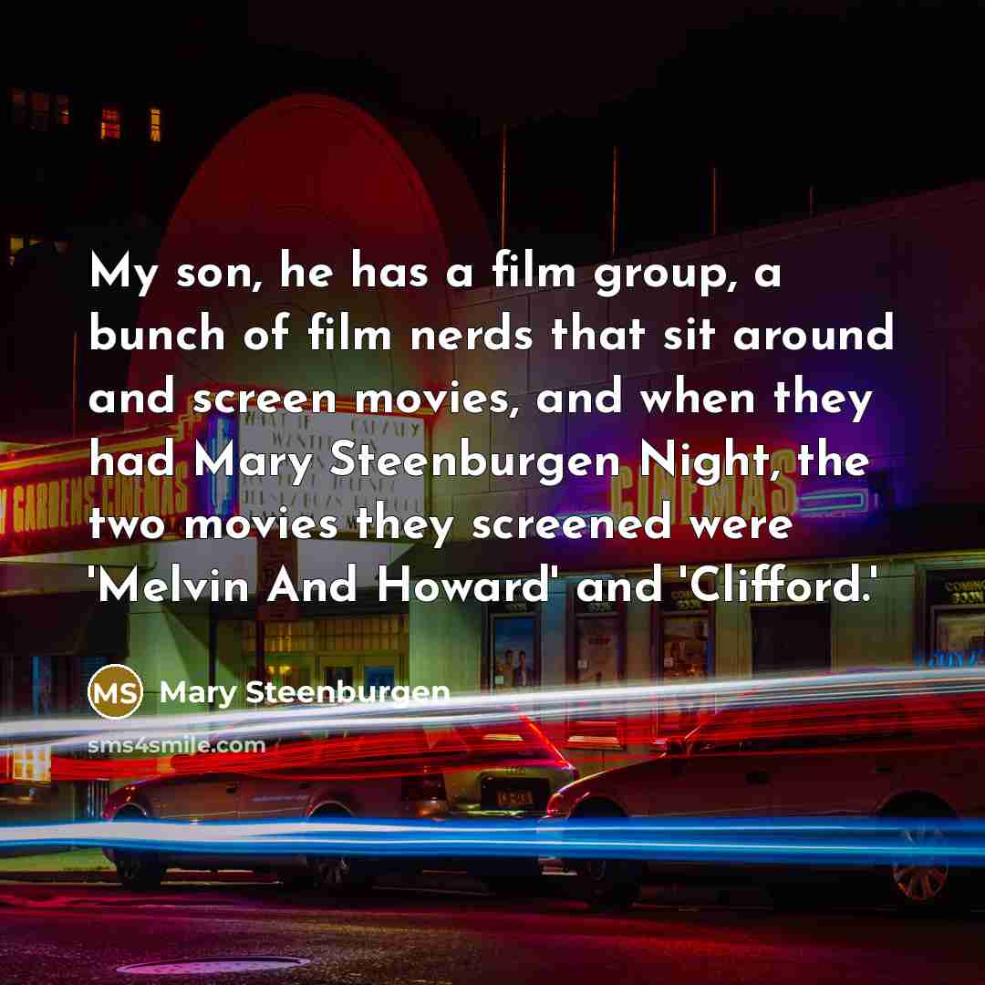 “My son, he has a film group, a bunch of…” quote by Mary Steenburgen