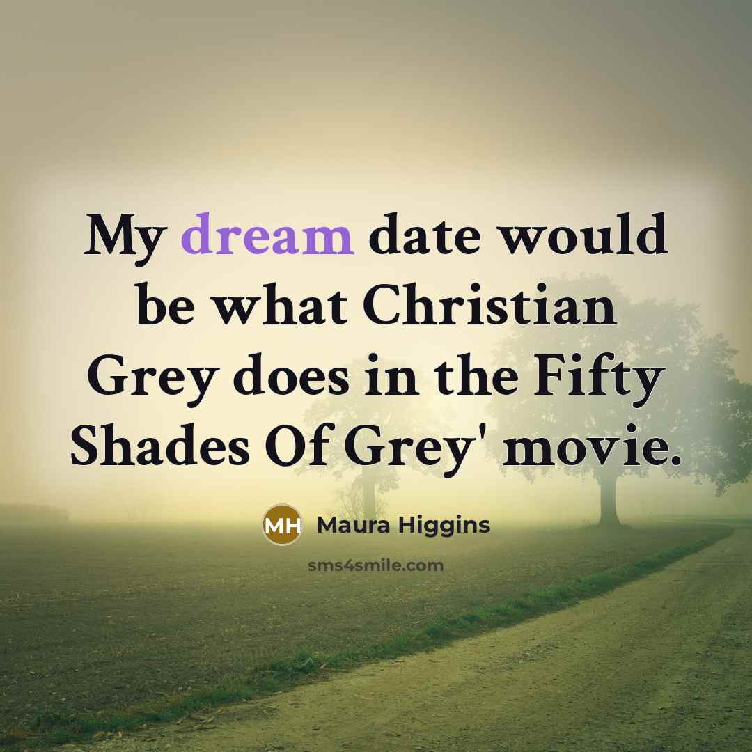 “My dream date would be what Christian Grey does in…” quote by Maura Higgins