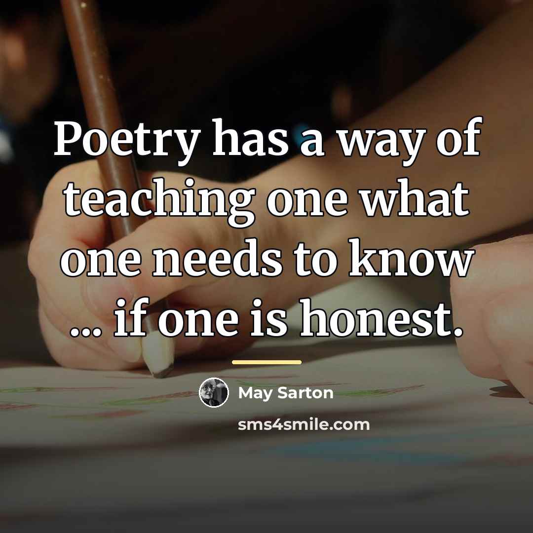 “Poetry has a way of teaching one what one needs…” quote by May Sarton