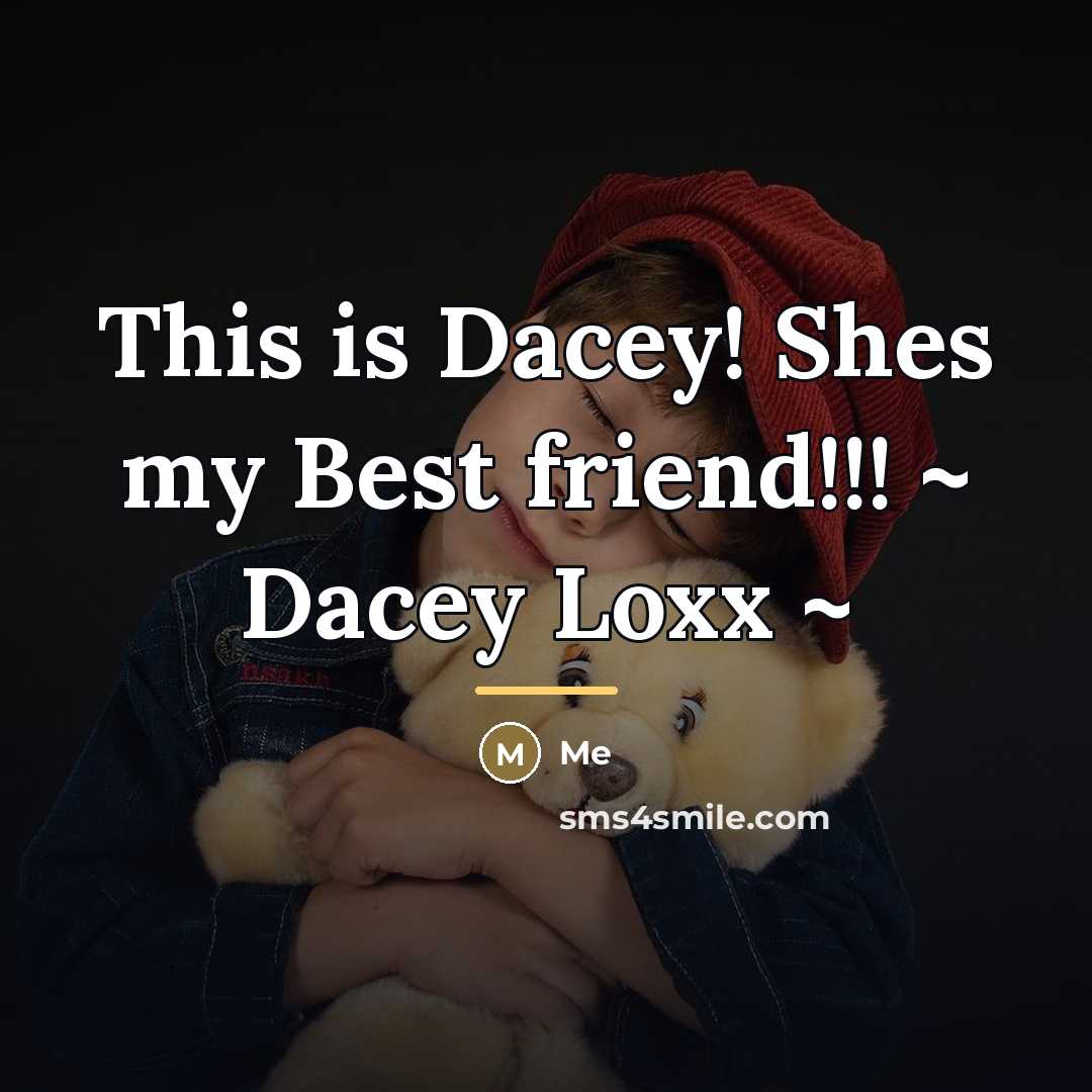 “This is Dacey! Shes my Best friend!!! ~ Dacey Loxx…” quote by Me