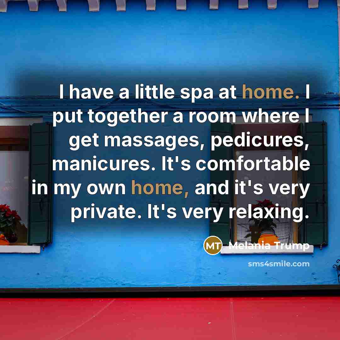 “I have a little spa at home. I put together…” quote by Melania Trump