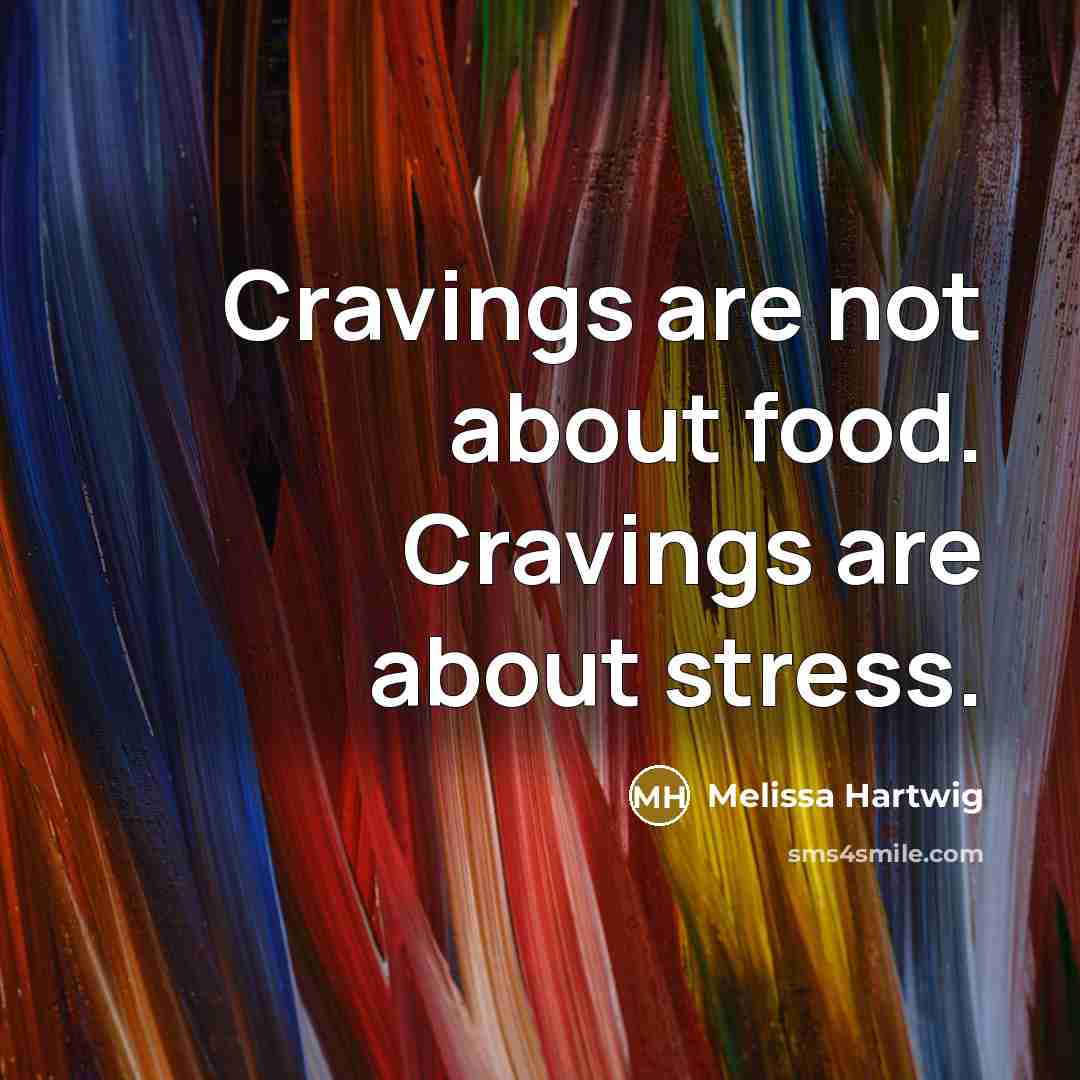 “Cravings are not about food. Cravings are about stress.…” quote by Melissa Hartwig