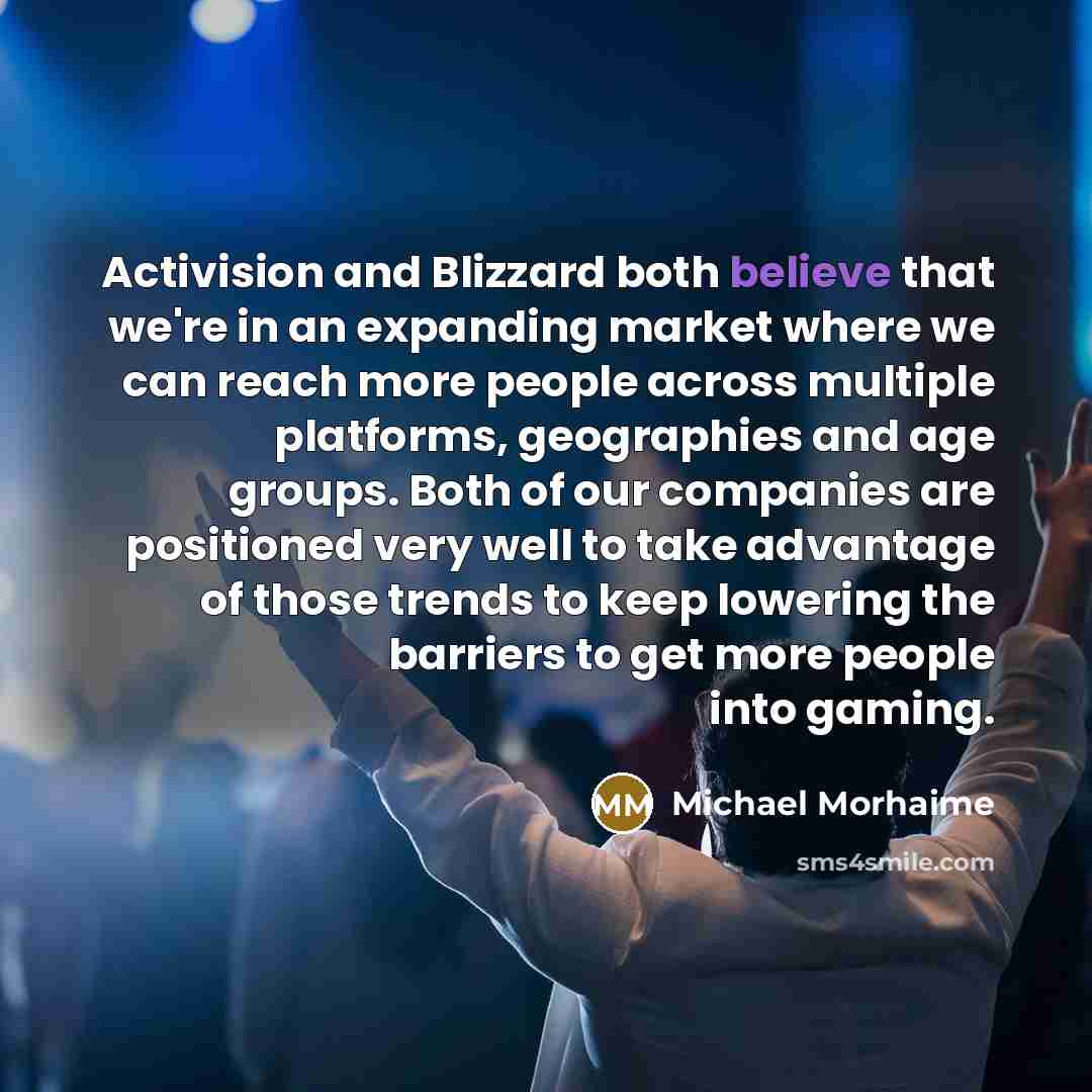 “Activision and Blizzard both believe that we're in an expanding…” quote by Michael Morhaime