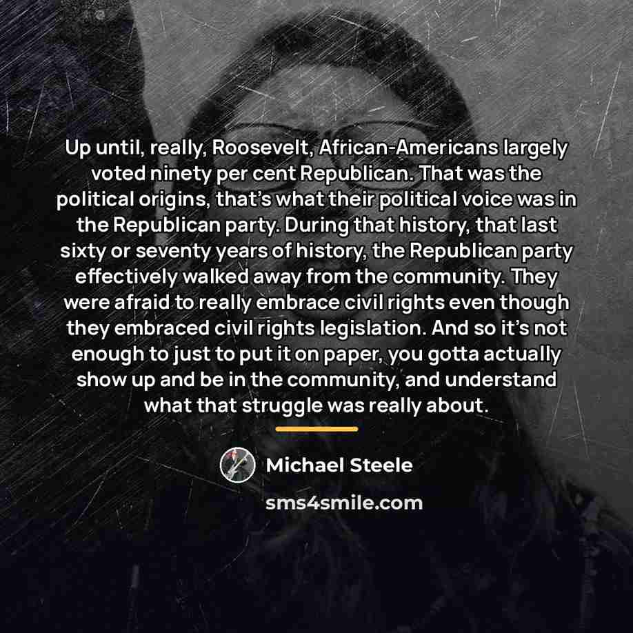 “Up until, really, Roosevelt, African-Americans largely voted ninety per cent…” quote by Michael Steele