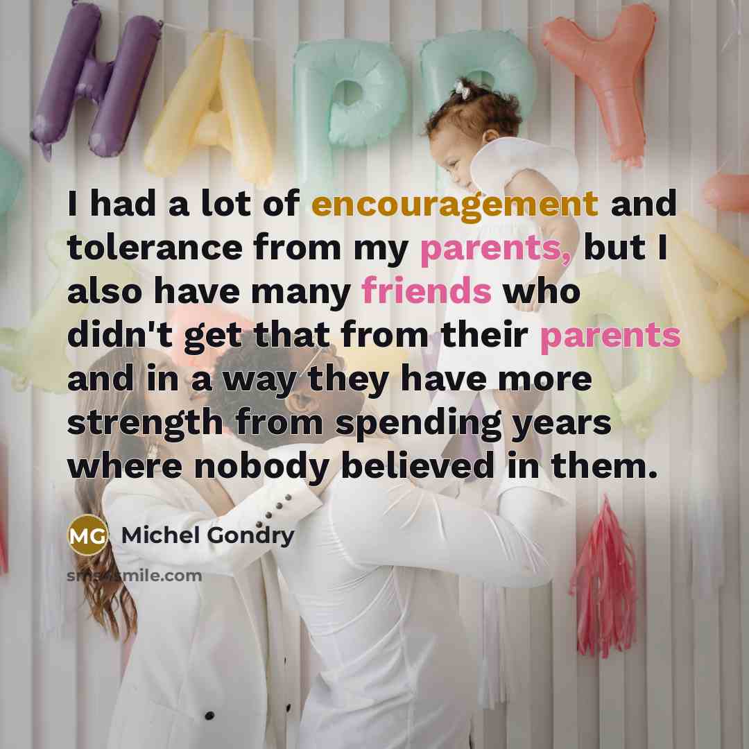 “I had a lot of encouragement and tolerance from my…” quote by Michel Gondry