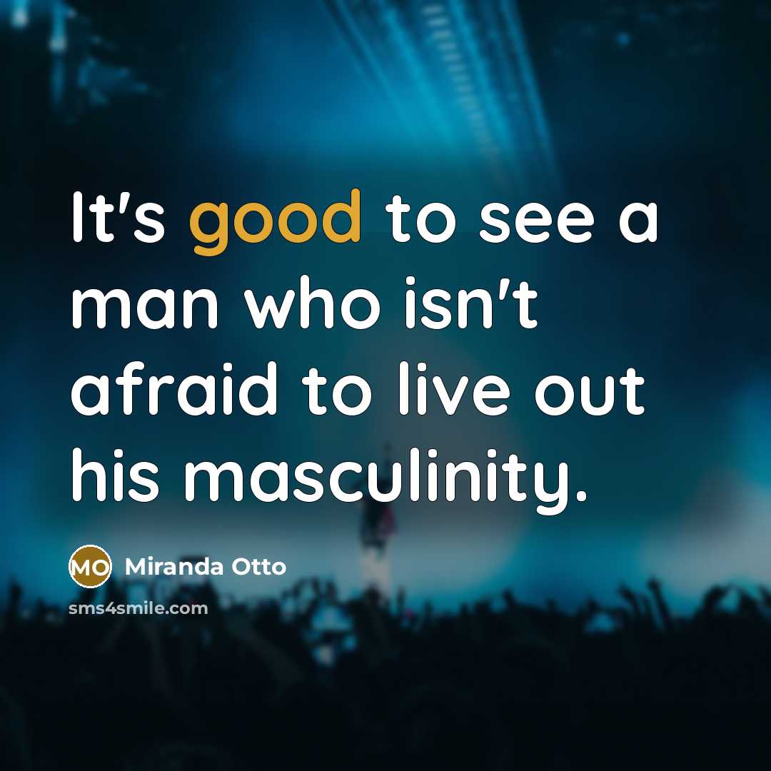 “It's good to see a man who isn't afraid to…” quote by Miranda Otto