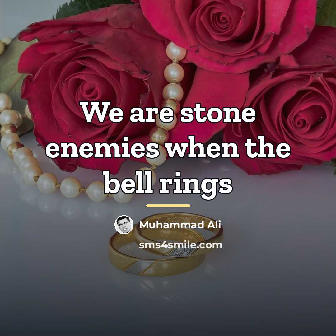 “We are stone enemies when the bell rings…” quote by Muhammad Ali