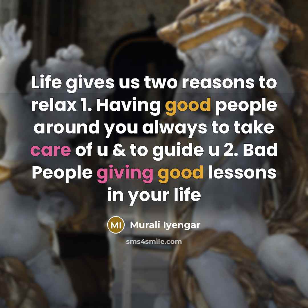 “Life gives us two reasons to relax 1. Having good…” quote by Murali Iyengar