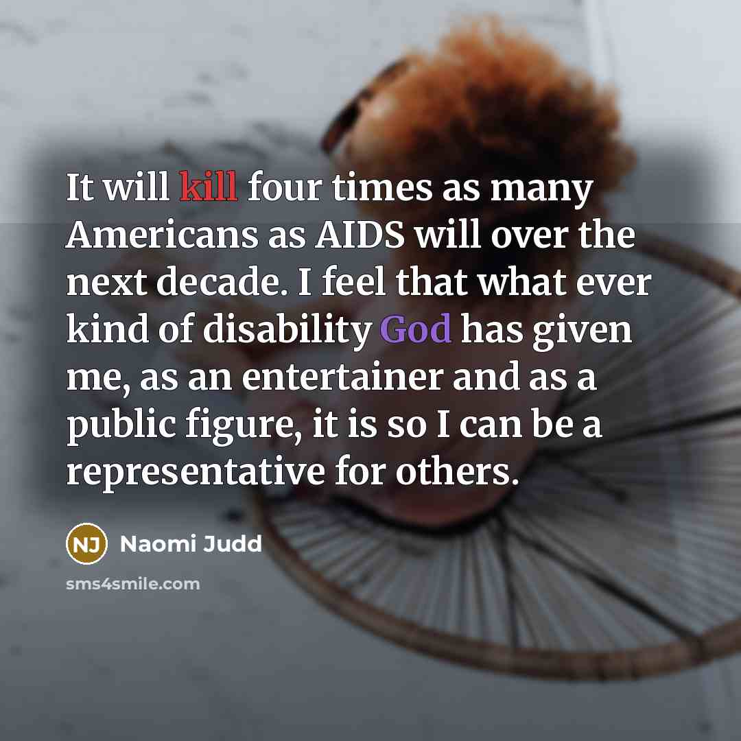 “It will kill four times as many Americans as AIDS…” quote by Naomi Judd