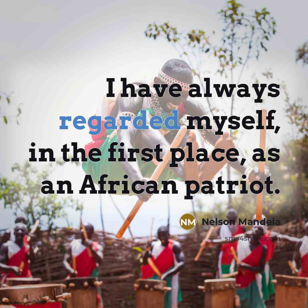 “I have always regarded myself, in the first place, as an African patriot.” quote by Nelson Mandela