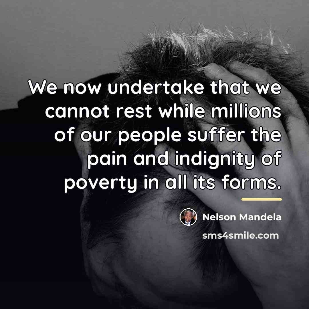 “We now undertake that we cannot rest while millions of…” quote by Nelson Mandela