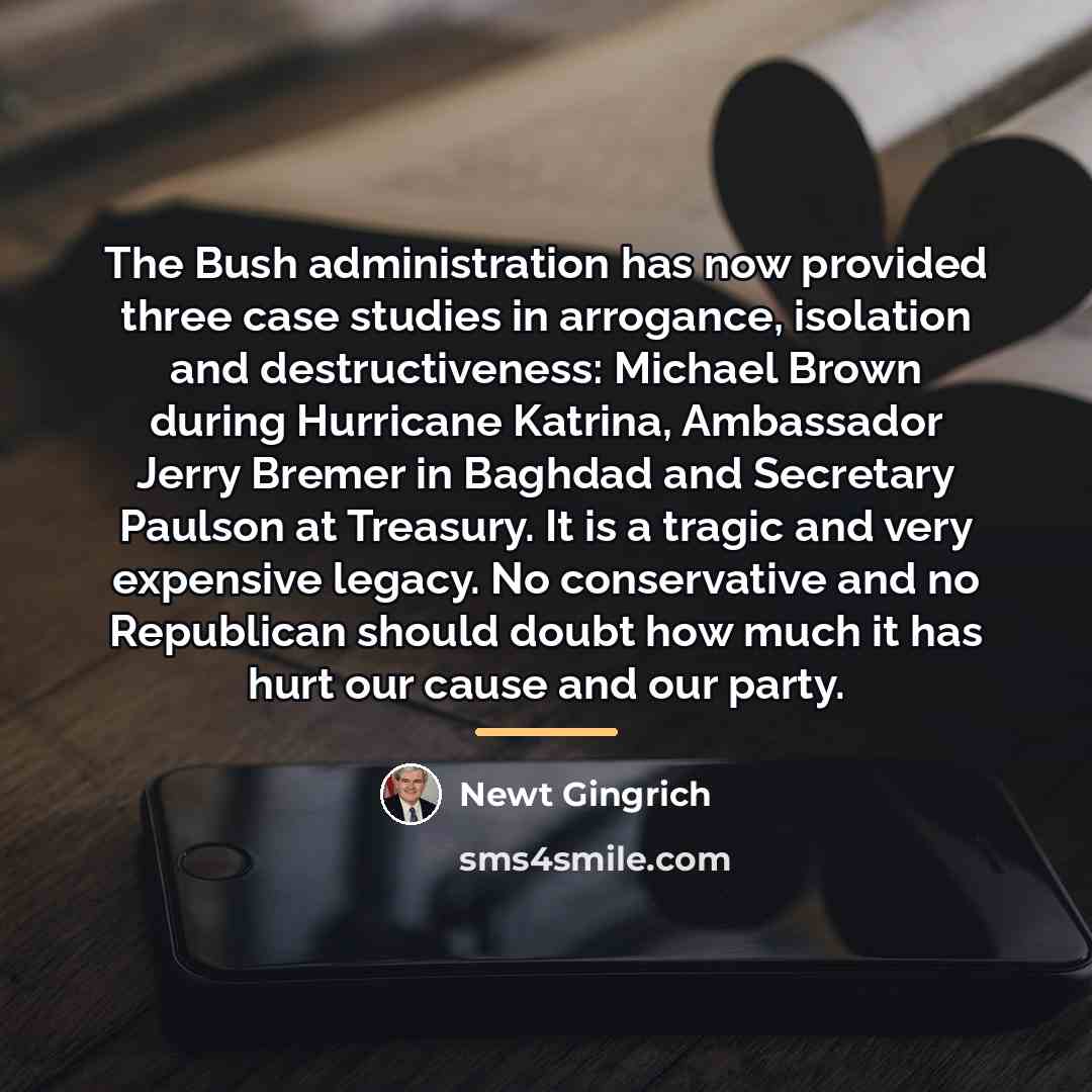 “The Bush administration has now provided three case studies in…” quote by Newt Gingrich