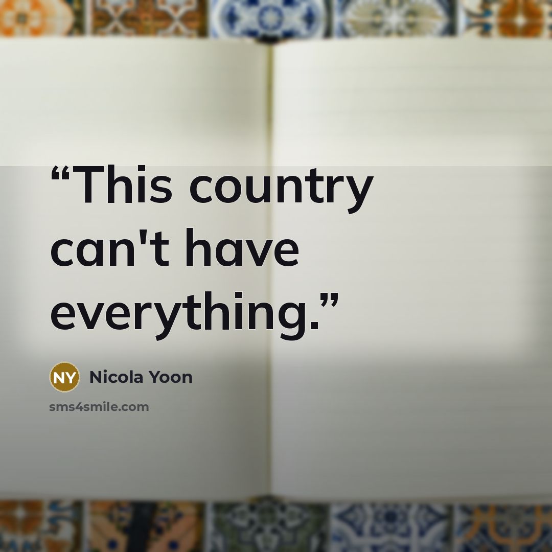 “This country can't have everything.” quote by Nicola Yoon