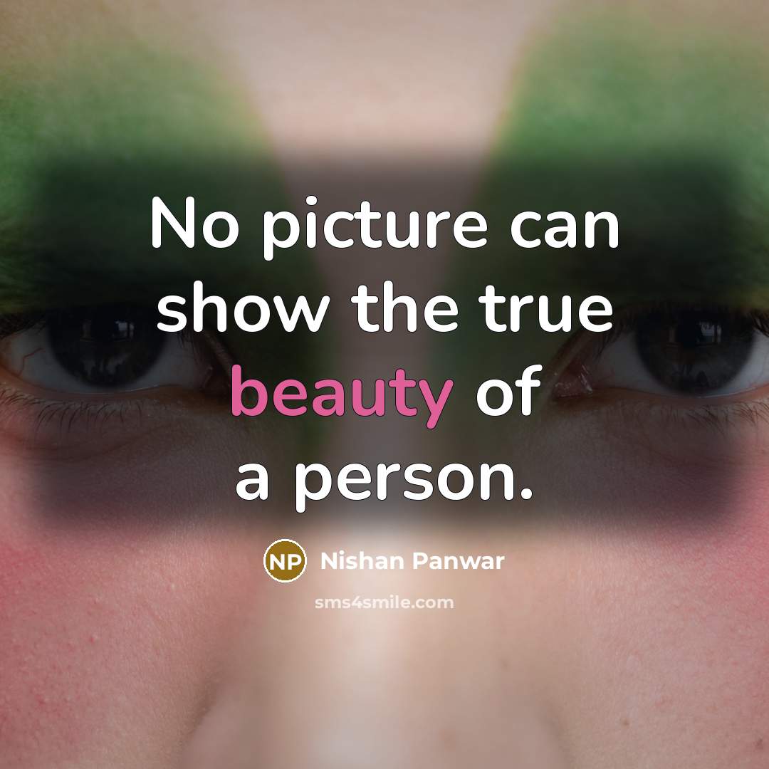 “No picture can show the true beauty of a person.…” quote by Nishan Panwar