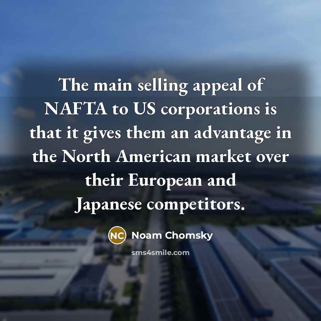 “The main selling appeal of NAFTA to US corporations is…” quote by Noam Chomsky