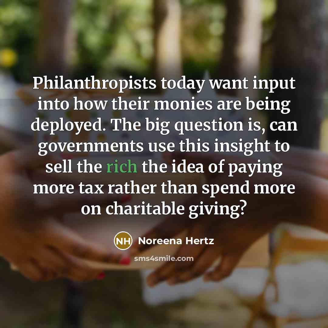 “Philanthropists today want input into how their monies are being…” quote by Noreena Hertz