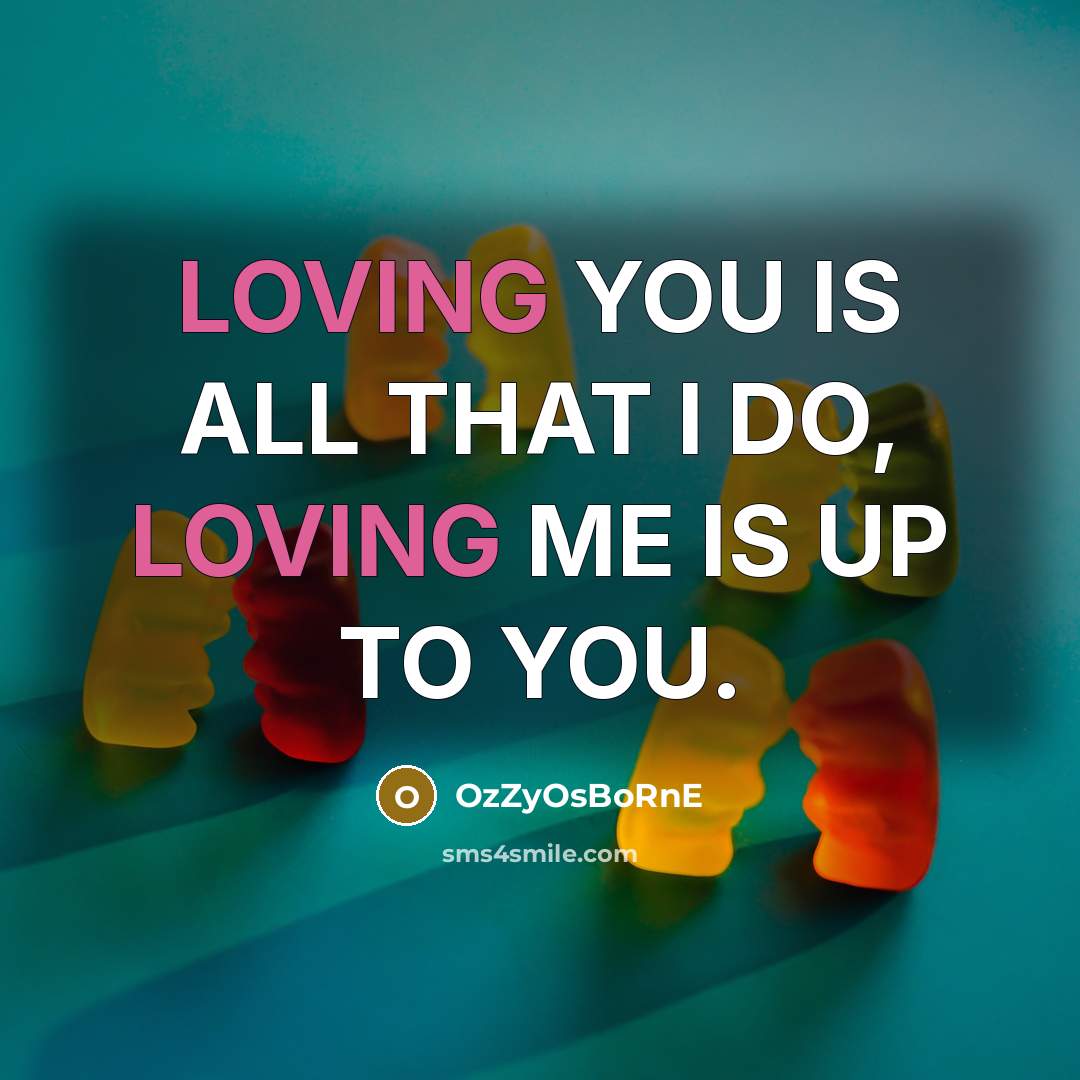 “LOVING YOU IS ALL THAT I DO, LOVING ME IS…” quote by OzZyOsBoRnE
