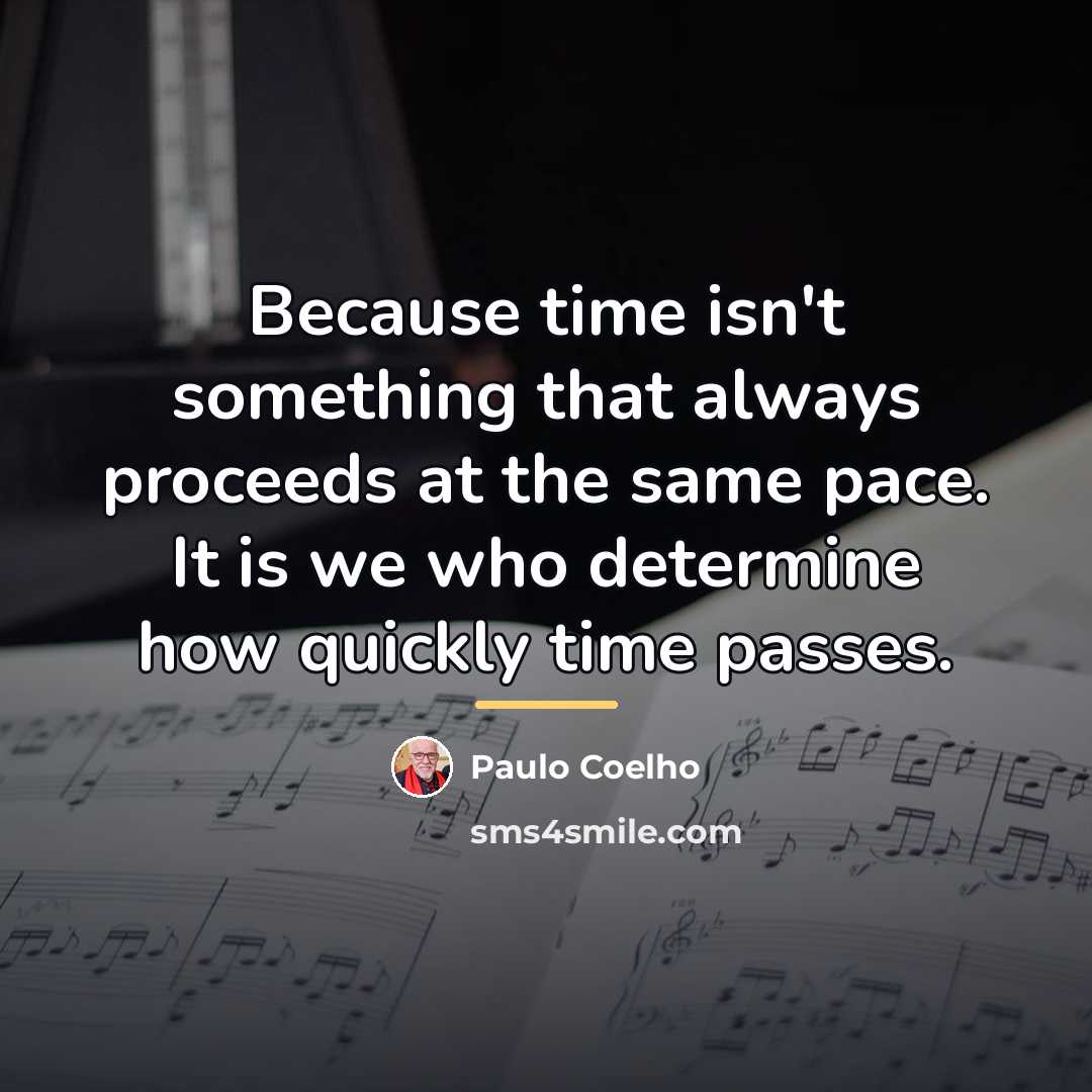 “Because time isn't something that always proceeds at the same…” quote by Paulo Coelho