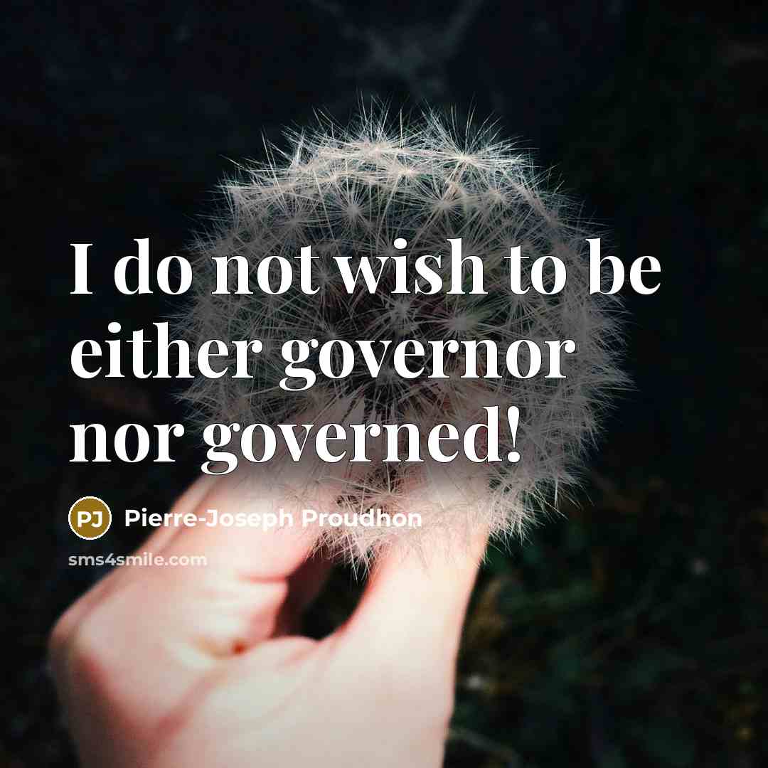 “I do not wish to be either governor nor governed!…” quote by Pierre-Joseph Proudhon