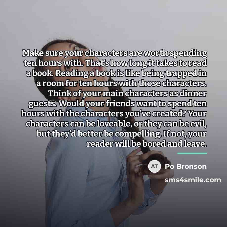 “Make sure your characters are worth spending ten hours with.…” quote by Po Bronson