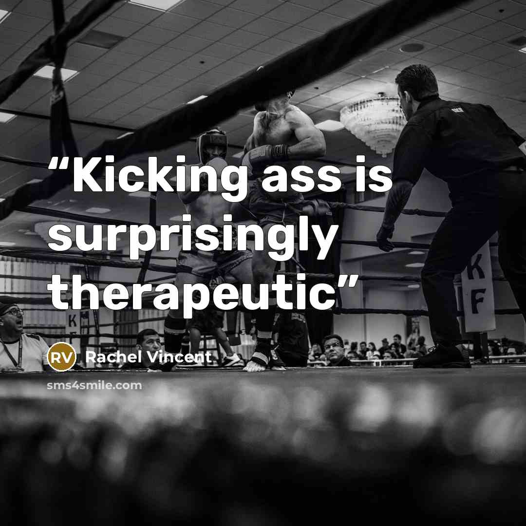 “Kicking ass is surprisingly therapeutic” quote by Rachel Vincent